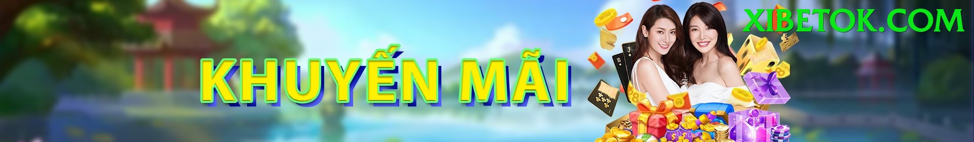 Khuyến Mãi Hấp Dẫn - xibet - Sự kiện giới hạn